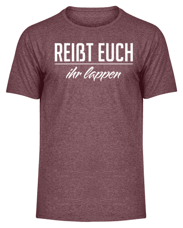 Reißt Euch Ihr Lappen  - Herren Melange Shirt - Words on Shirts
