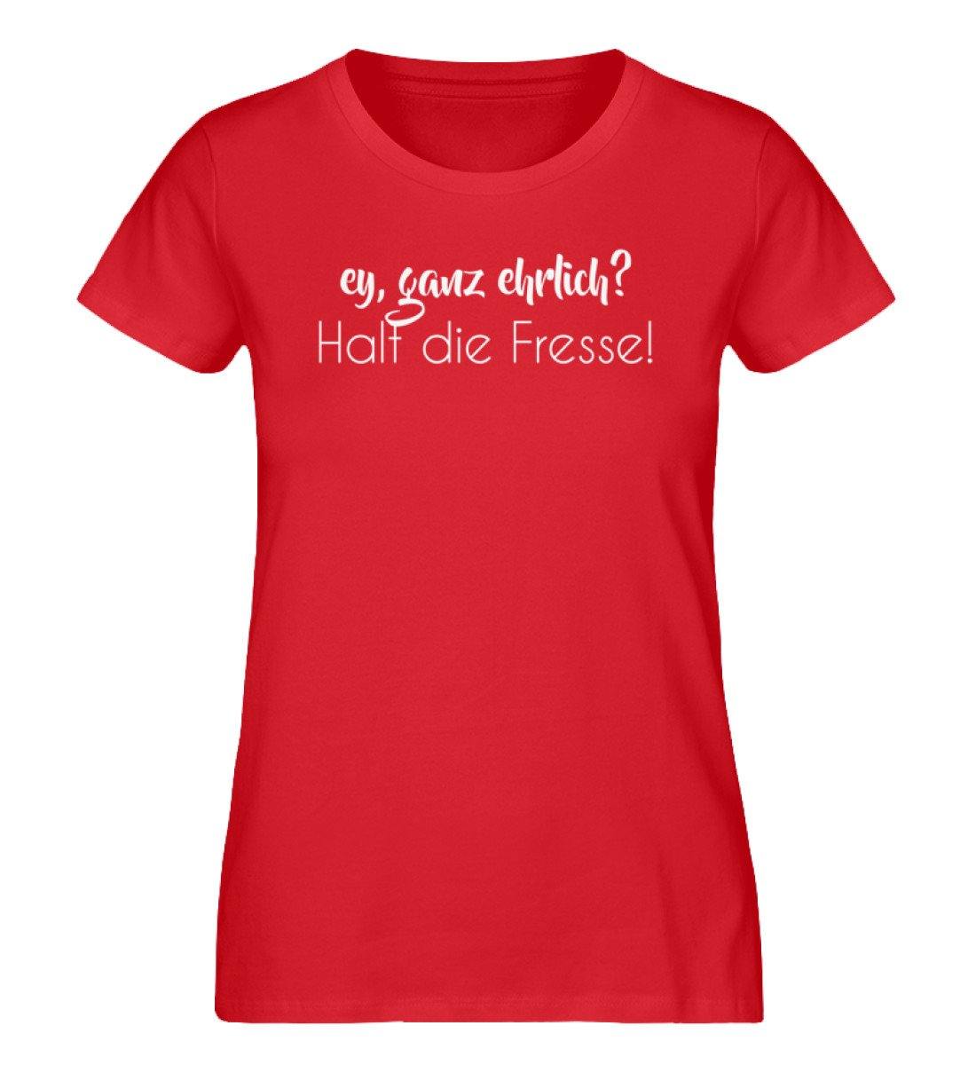 Ey ganz ehrlich? Halt die Fresse!  - Damen Premium Organic Shirt