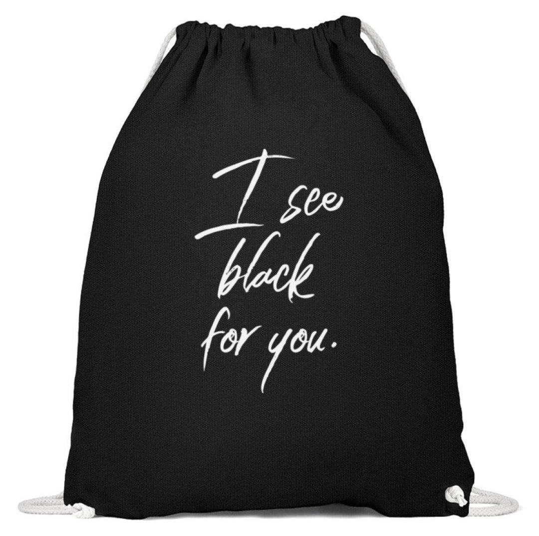 I See Black For You - Words on Shirt  - Baumwoll Gymsac - Words on Shirts Sag es mit dem Mittelfinger Shirts Hoodies Sweatshirt Taschen Gymsack Spruch Sprüche Statement