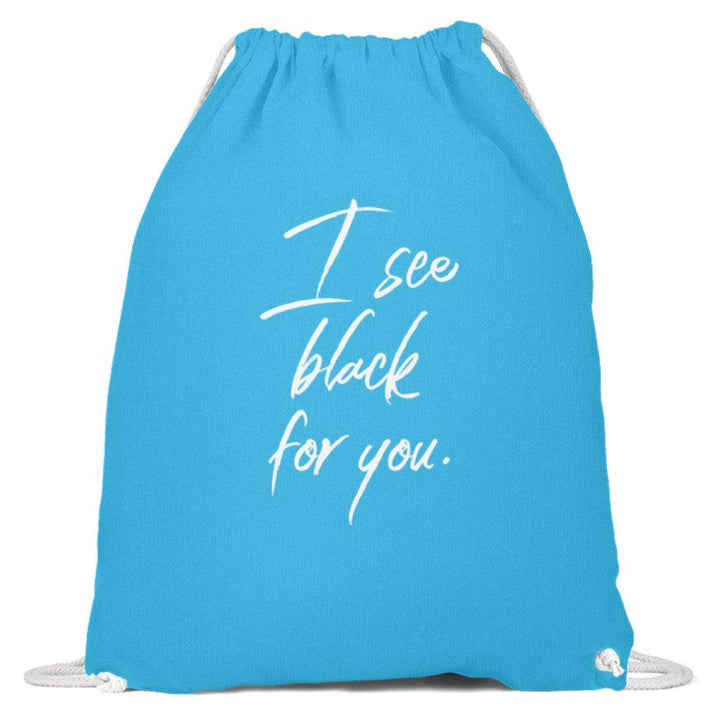 I See Black For You - Words on Shirt  - Baumwoll Gymsac - Words on Shirts Sag es mit dem Mittelfinger Shirts Hoodies Sweatshirt Taschen Gymsack Spruch Sprüche Statement