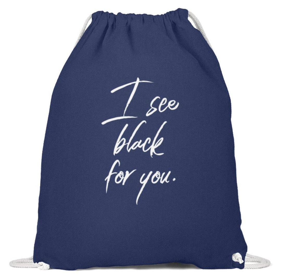 I See Black For You - Words on Shirt  - Baumwoll Gymsac - Words on Shirts Sag es mit dem Mittelfinger Shirts Hoodies Sweatshirt Taschen Gymsack Spruch Sprüche Statement