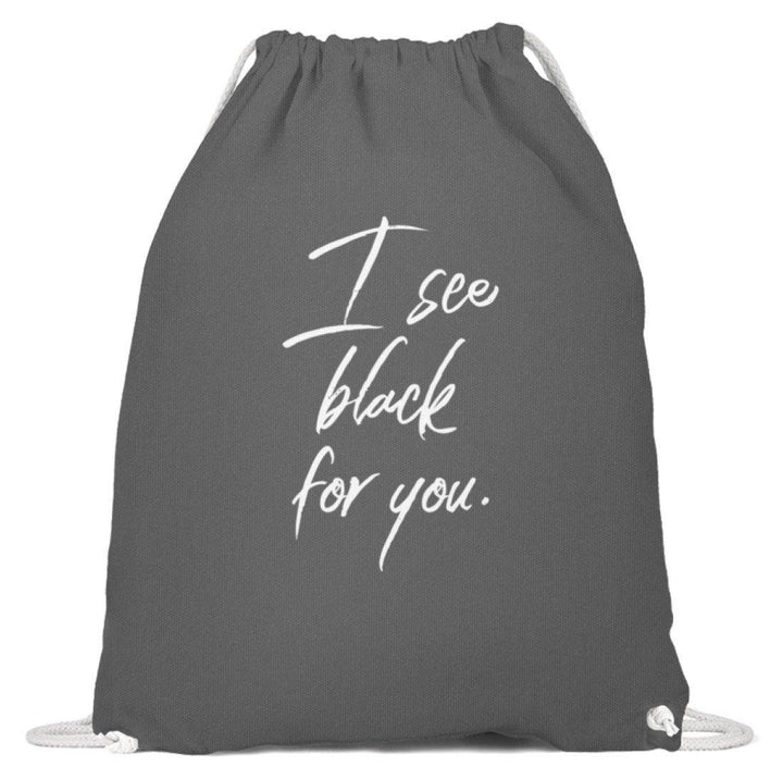 I See Black For You - Words on Shirt  - Baumwoll Gymsac - Words on Shirts Sag es mit dem Mittelfinger Shirts Hoodies Sweatshirt Taschen Gymsack Spruch Sprüche Statement