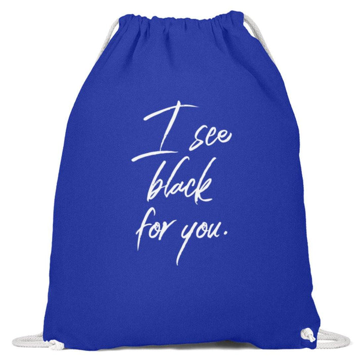 I See Black For You - Words on Shirt  - Baumwoll Gymsac - Words on Shirts Sag es mit dem Mittelfinger Shirts Hoodies Sweatshirt Taschen Gymsack Spruch Sprüche Statement