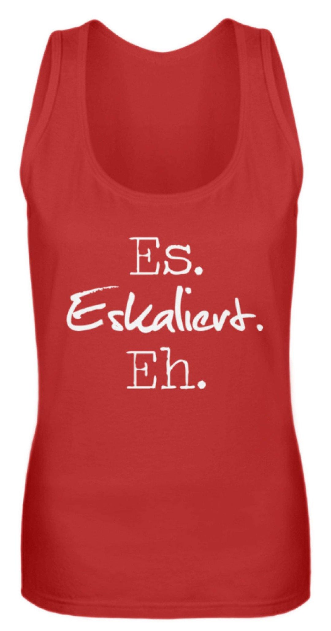 Es Eskaliert Eh - Words on Shirts (3)  - Frauen Tanktop - Words on Shirts Sag es mit dem Mittelfinger Shirts Hoodies Sweatshirt Taschen Gymsack Spruch Sprüche Statement