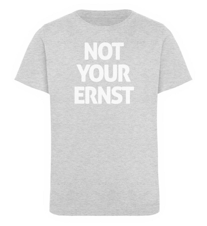 Not Your Ernst - Words on Shirts - PR  - Kinder Organic T-Shirt - Words on Shirts Sag es mit dem Mittelfinger Shirts Hoodies Sweatshirt Taschen Gymsack Spruch Sprüche Statement