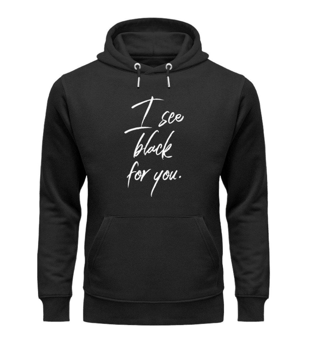 I See Black for you Words on Shirts PR  - Unisex Organic Hoodie - Words on Shirts Sag es mit dem Mittelfinger Shirts Hoodies Sweatshirt Taschen Gymsack Spruch Sprüche Statement
