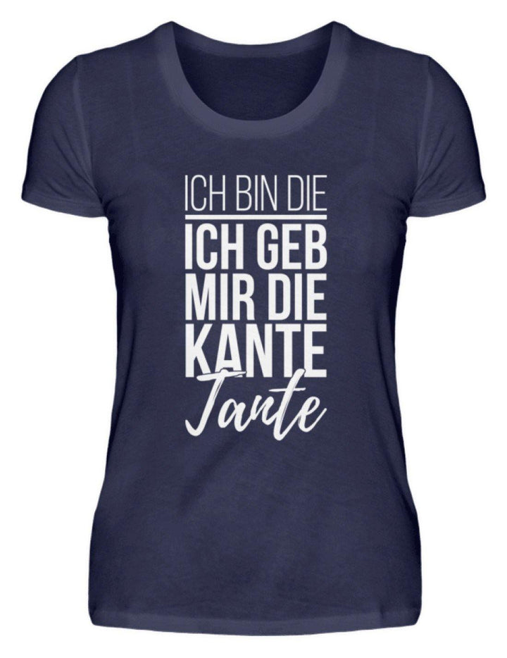 Kante Tante - Words on Shirts  - Damenshirt - Words on Shirts Sag es mit dem Mittelfinger Shirts Hoodies Sweatshirt Taschen Gymsack Spruch Sprüche Statement