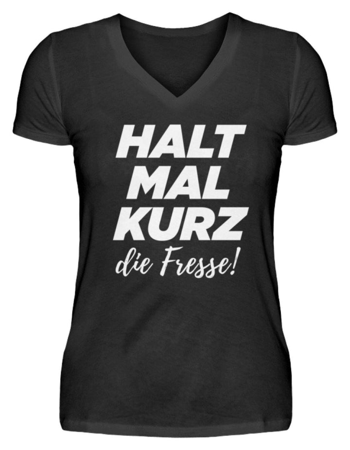 Halt mal kurz die Fresse  - V-Neck Damenshirt - Words on Shirts