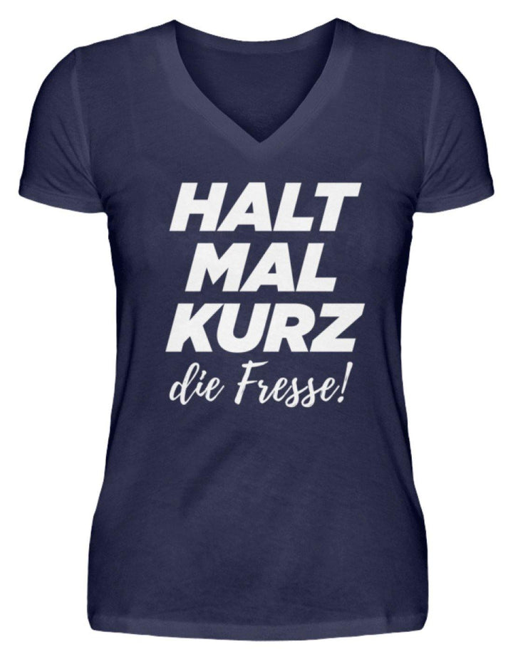 Halt mal kurz die Fresse  - V-Neck Damenshirt - Words on Shirts