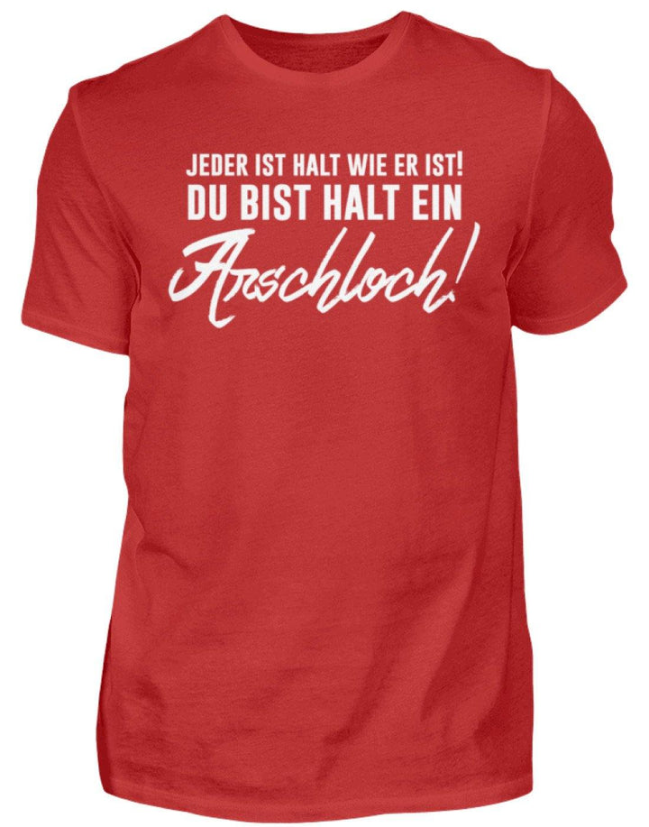 Jeder ist wie er ist. Du bist ein Ar***  - Herren Shirt - Words on Shirts Sag es mit dem Mittelfinger Shirts Hoodies Sweatshirt Taschen Gymsack Spruch Sprüche Statement