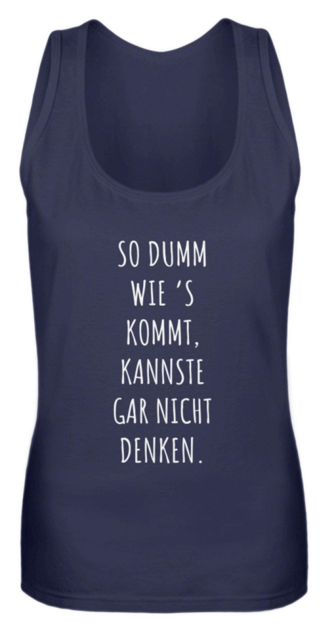 So dumm wie's kommt - Words on Shirts  - Frauen Tanktop