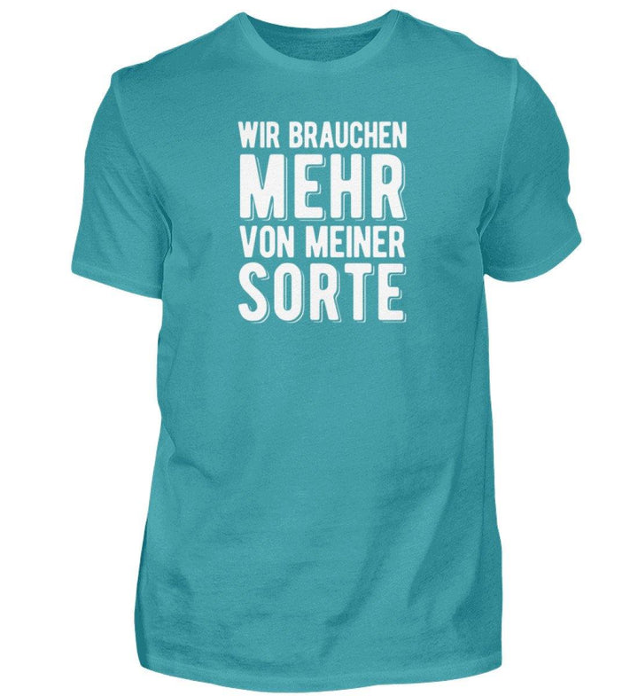 Wir brauchen mehr von meiner Sorte  - Herren Shirt - Words on Shirts Sag es mit dem Mittelfinger Shirts Hoodies Sweatshirt Taschen Gymsack Spruch Sprüche Statement