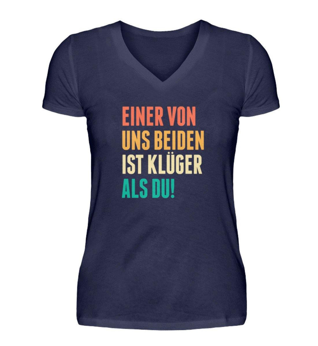 Einer von uns beiden - Words on Shirts  - V-Neck Damenshirt - Words on Shirts Sag es mit dem Mittelfinger Shirts Hoodies Sweatshirt Taschen Gymsack Spruch Sprüche Statement