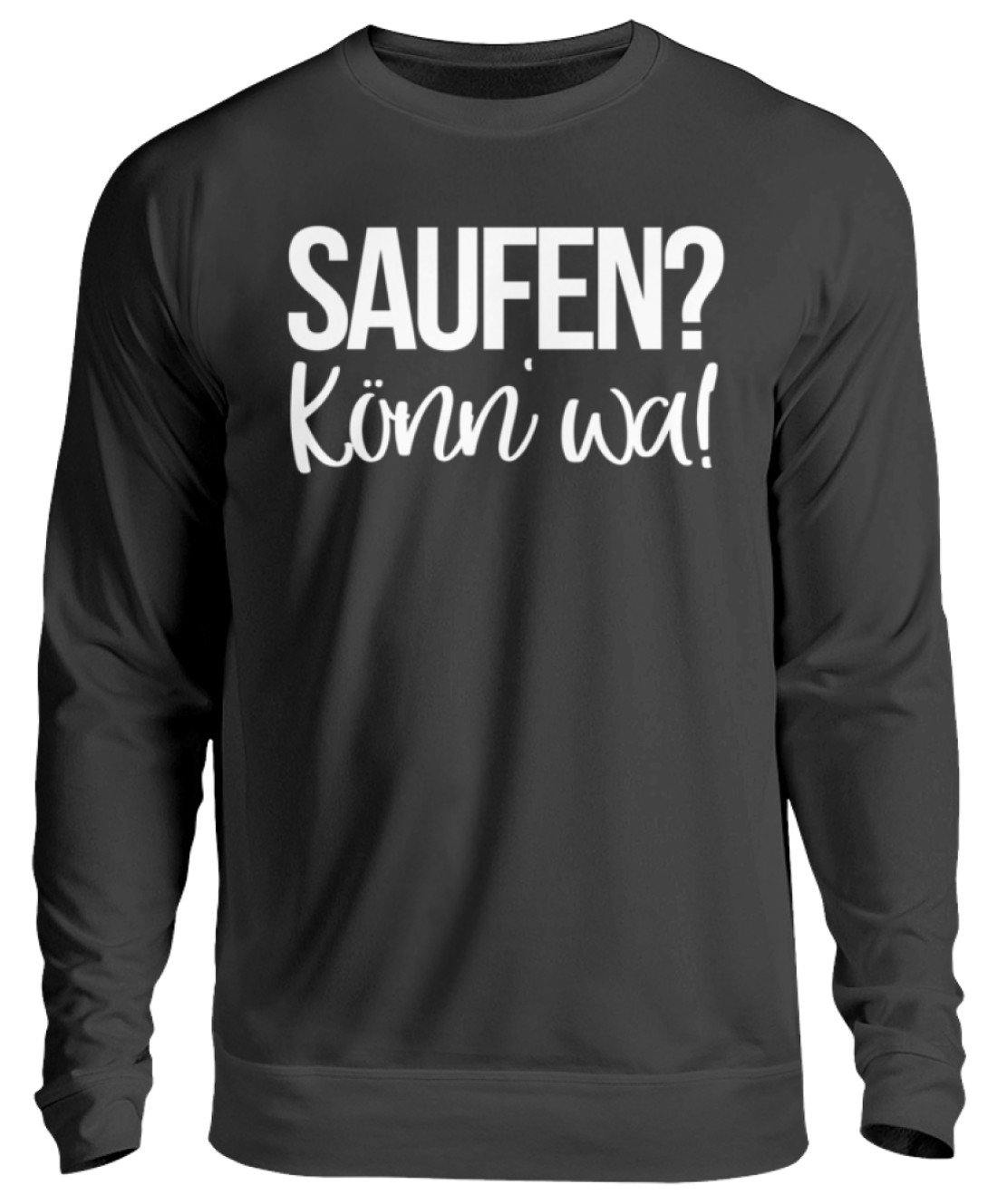 Saufen? Könn' wa!  - Unisex Pullover