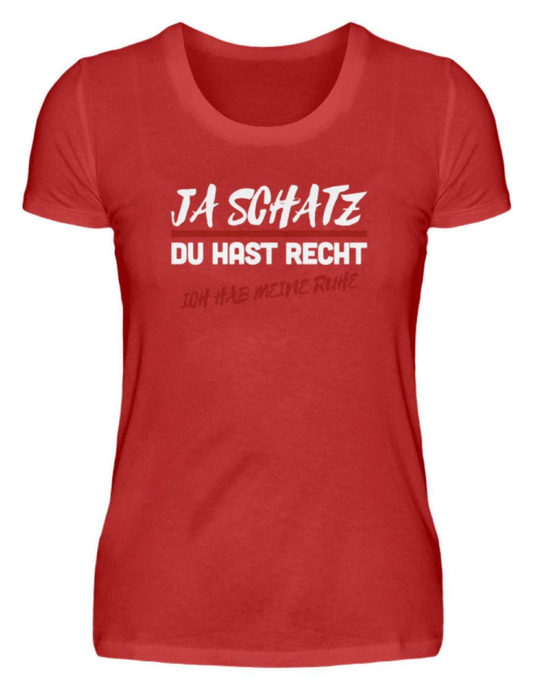 Ja Schatz Du Hast Recht - Ruhe  - Damenshirt - Words on Shirts Sag es mit dem Mittelfinger Shirts Hoodies Sweatshirt Taschen Gymsack Spruch Sprüche Statement