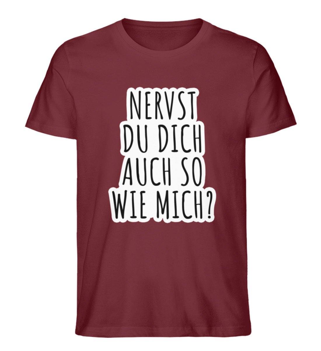 Nervst du dich auch so wie mich?  - Herren Premium Organic Shirt