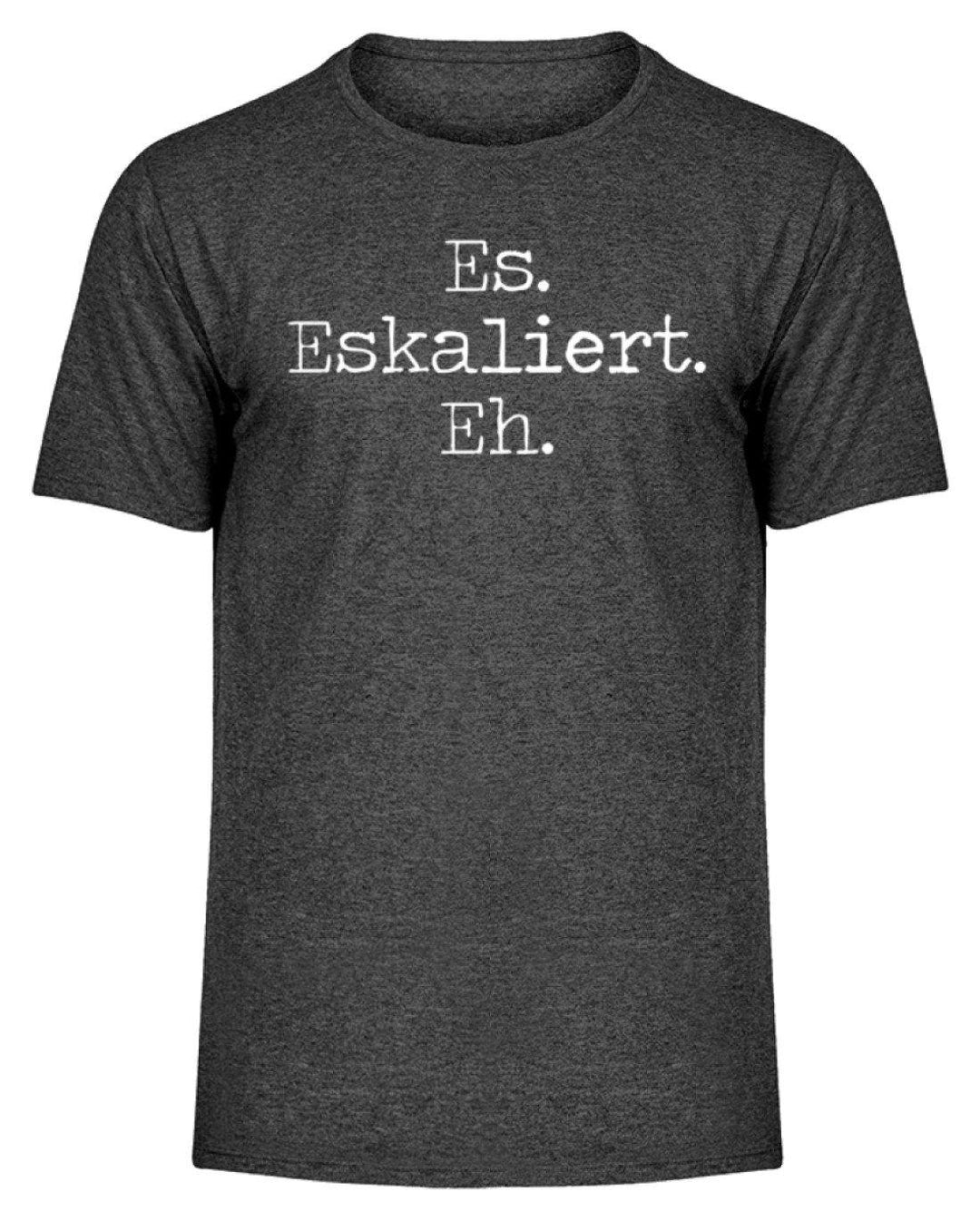 Es Eskaliert Eh - Words on Shirts (6)  - Herren Melange Shirt - Words on Shirts Sag es mit dem Mittelfinger Shirts Hoodies Sweatshirt Taschen Gymsack Spruch Sprüche Statement