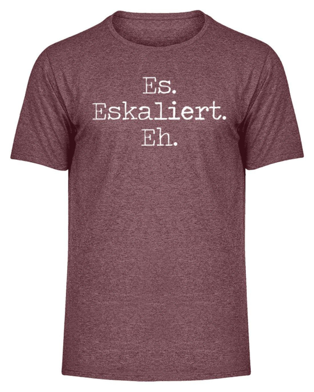 Es Eskaliert Eh - Words on Shirts (6)  - Herren Melange Shirt - Words on Shirts Sag es mit dem Mittelfinger Shirts Hoodies Sweatshirt Taschen Gymsack Spruch Sprüche Statement