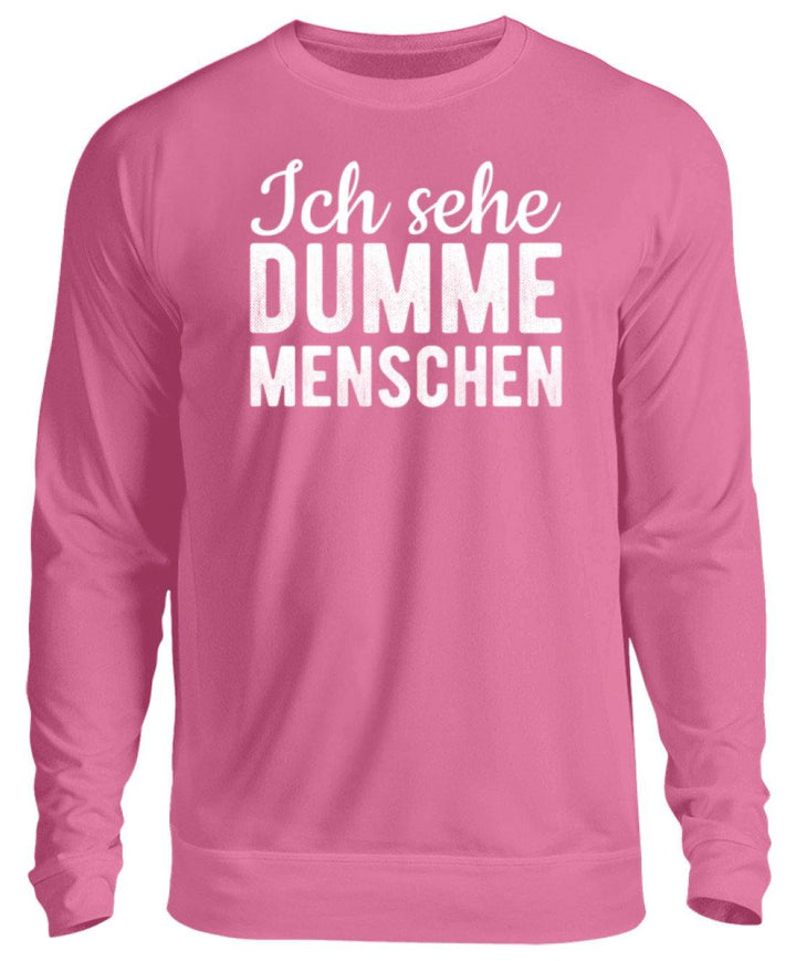 Ich sehe Dumme Menschen  - Unisex Pullover - Words on Shirts