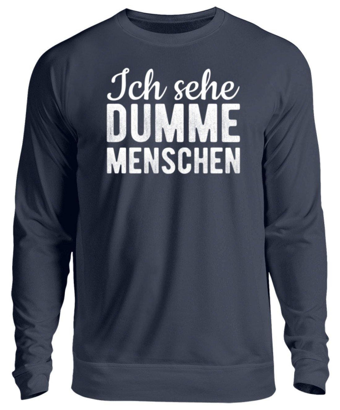 Ich sehe Dumme Menschen  - Unisex Pullover - Words on Shirts