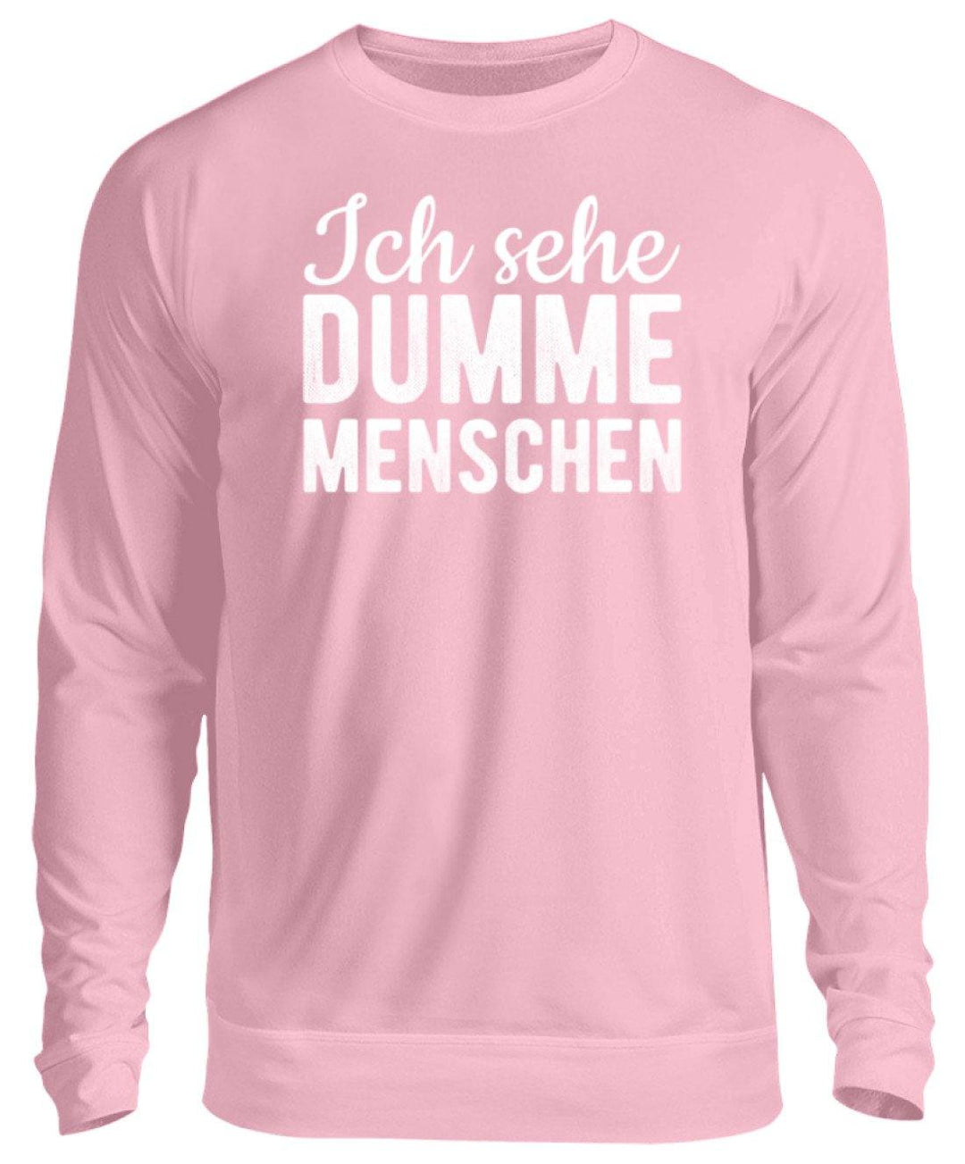 Ich sehe Dumme Menschen  - Unisex Pullover - Words on Shirts