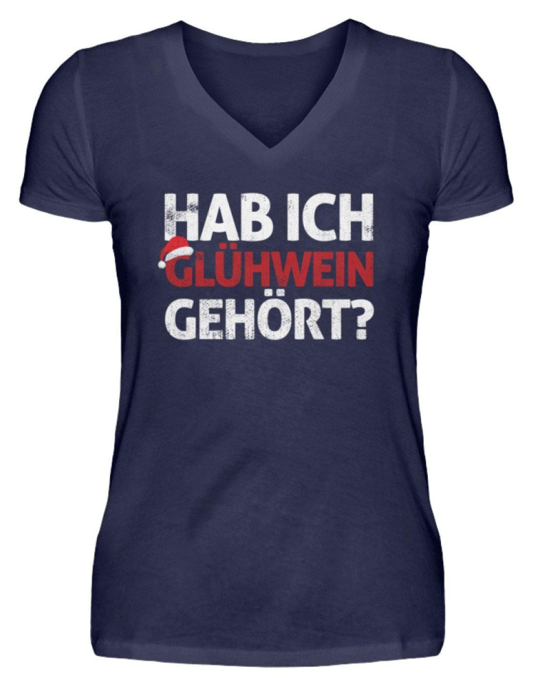 Hab ich Glühwein gehört? Words on Shirt  - V-Neck Damenshirt - Words on Shirts Sag es mit dem Mittelfinger Shirts Hoodies Sweatshirt Taschen Gymsack Spruch Sprüche Statement