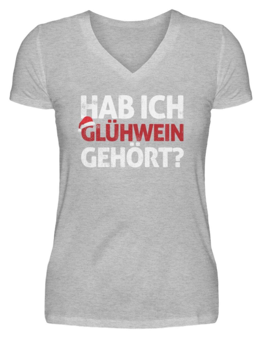 Hab ich Glühwein gehört? Words on Shirt  - V-Neck Damenshirt - Words on Shirts Sag es mit dem Mittelfinger Shirts Hoodies Sweatshirt Taschen Gymsack Spruch Sprüche Statement