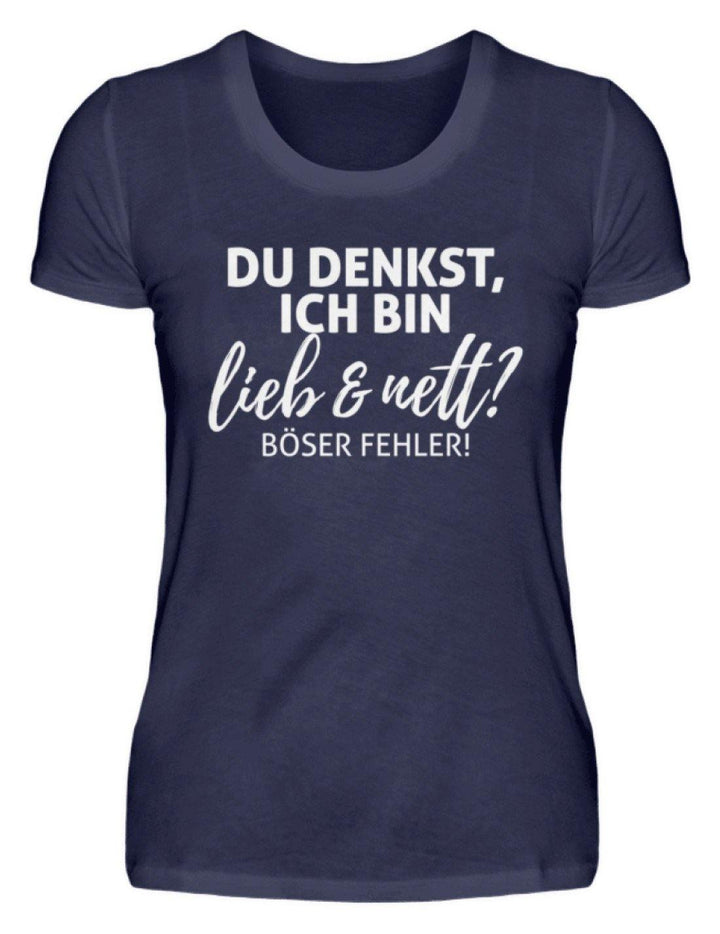 Du denkst ich bin lieb und nett?  - Damenshirt - Words on Shirts Sag es mit dem Mittelfinger Shirts Hoodies Sweatshirt Taschen Gymsack Spruch Sprüche Statement