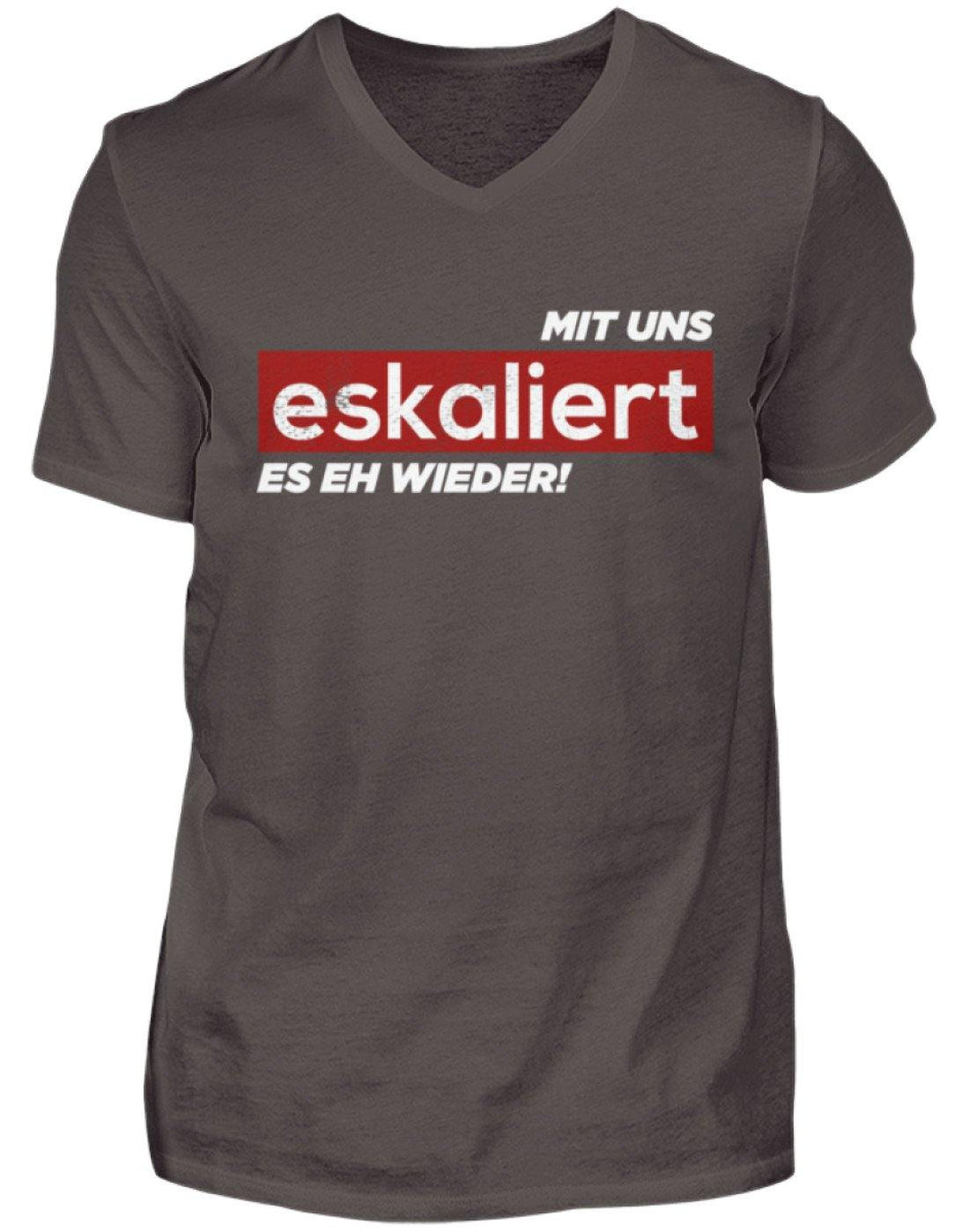 Mit uns eskaliert es eh wieder.  - Herren V-Neck Shirt - Words on Shirts Sag es mit dem Mittelfinger Shirts Hoodies Sweatshirt Taschen Gymsack Spruch Sprüche Statement