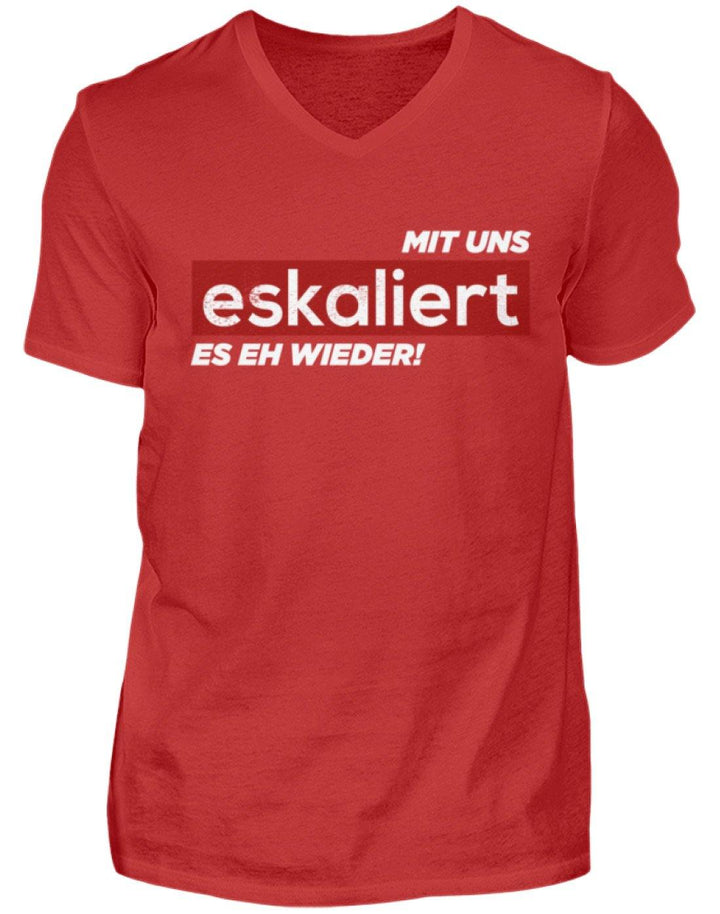 Mit uns eskaliert es eh wieder.  - Herren V-Neck Shirt - Words on Shirts Sag es mit dem Mittelfinger Shirts Hoodies Sweatshirt Taschen Gymsack Spruch Sprüche Statement