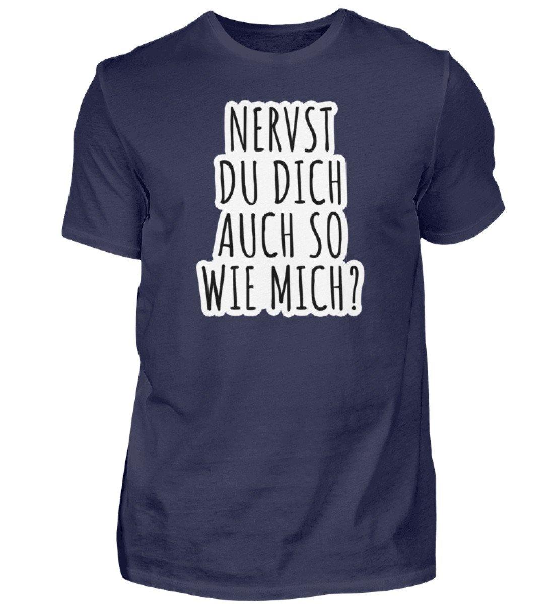 Nervst du dich auch so wie mich?  - Herren Shirt