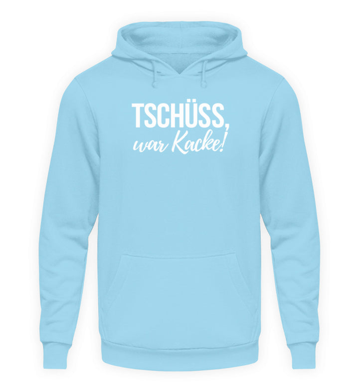 Tschüss, war Kacke!  - Unisex Kapuzenpullover Hoodie - Words on Shirts