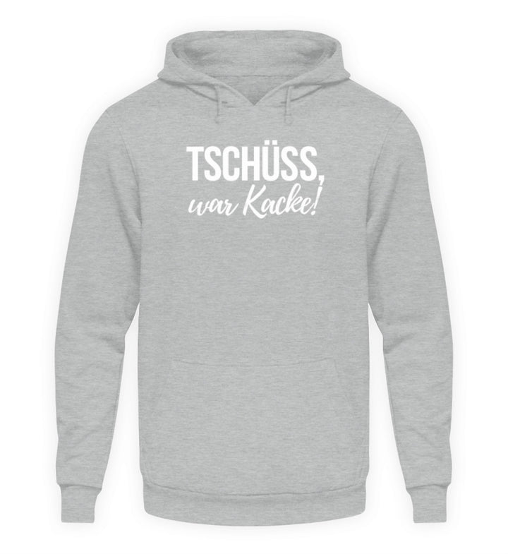 Tschüss, war Kacke!  - Unisex Kapuzenpullover Hoodie - Words on Shirts