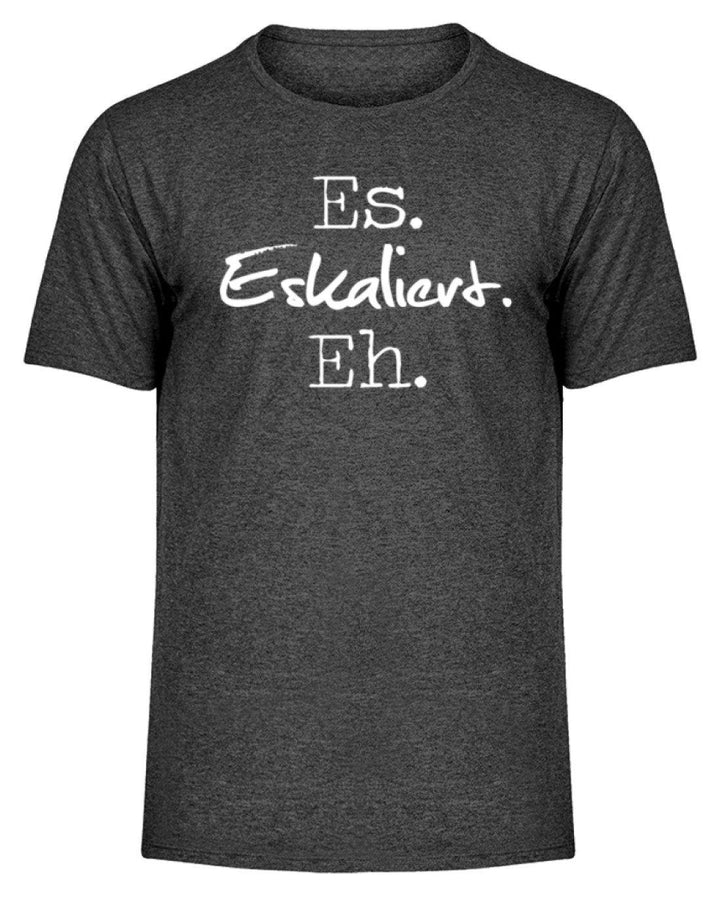 Es Eskaliert Eh - Words on Shirts (3)  - Herren Melange Shirt - Words on Shirts Sag es mit dem Mittelfinger Shirts Hoodies Sweatshirt Taschen Gymsack Spruch Sprüche Statement