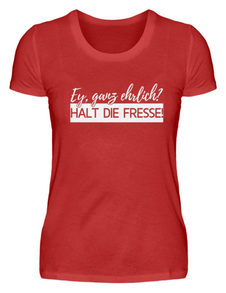 Ey ganz ehrlich? Halt die Fresse! 2k19  - Damenshirt - Words on Shirts Sag es mit dem Mittelfinger Shirts Hoodies Sweatshirt Taschen Gymsack Spruch Sprüche Statement