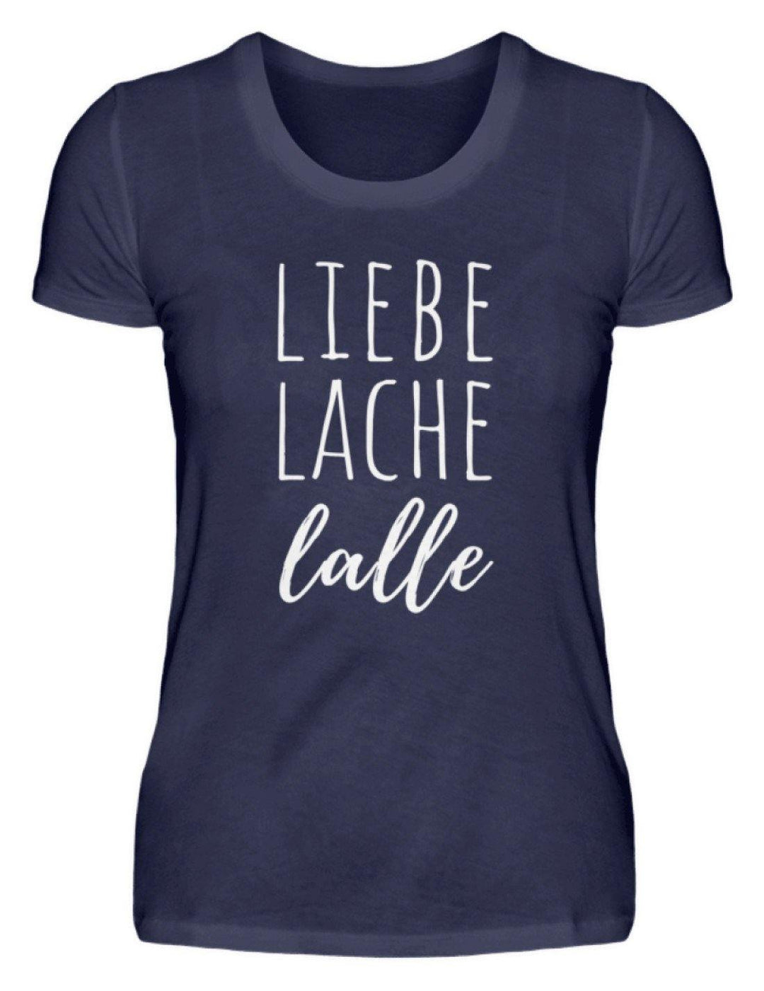 Liebe Lache Lalle - Words on Shirt  - Damenshirt - Words on Shirts Sag es mit dem Mittelfinger Shirts Hoodies Sweatshirt Taschen Gymsack Spruch Sprüche Statement