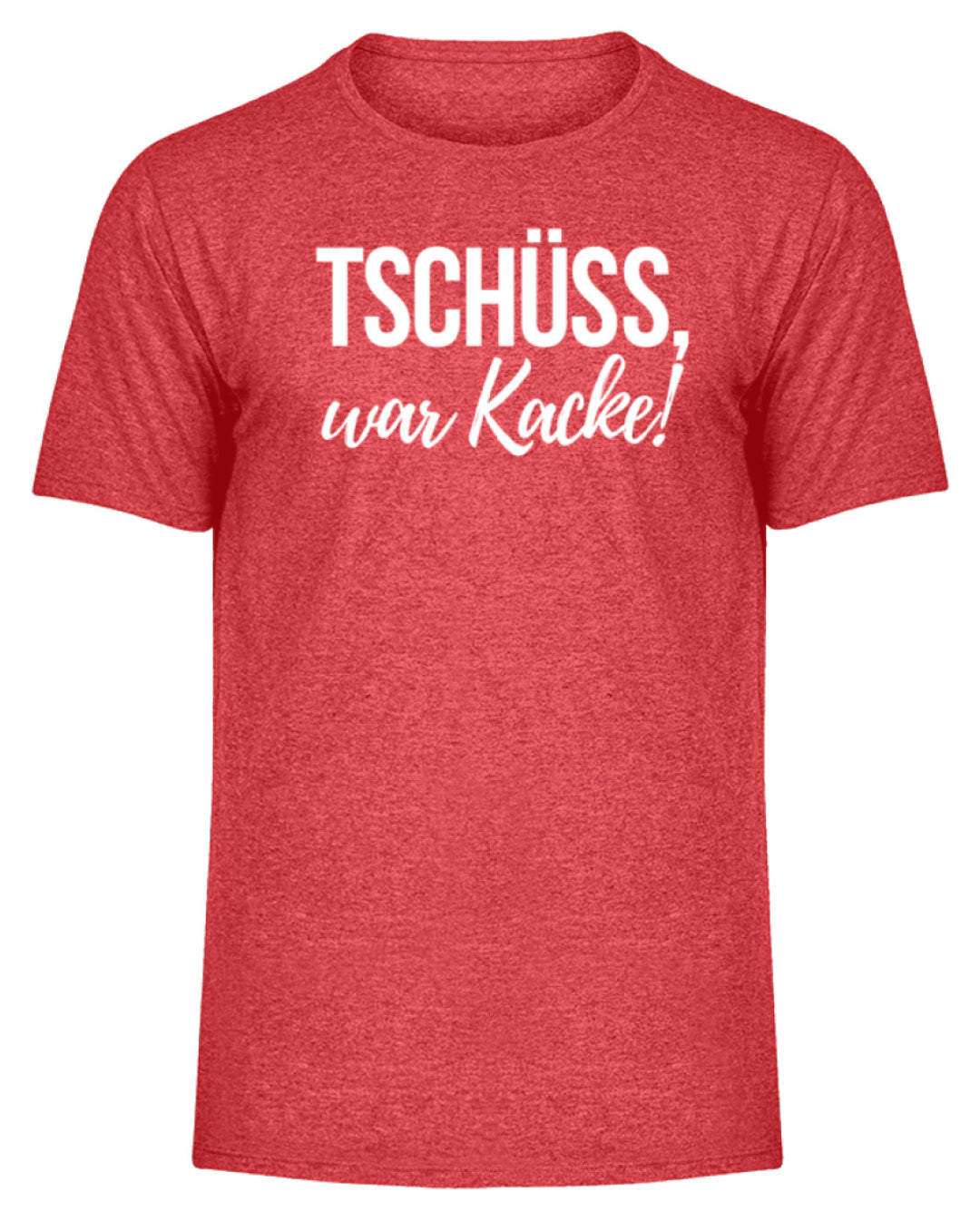 Tschüss, war Kacke!  - Herren Melange Shirt - Words on Shirts