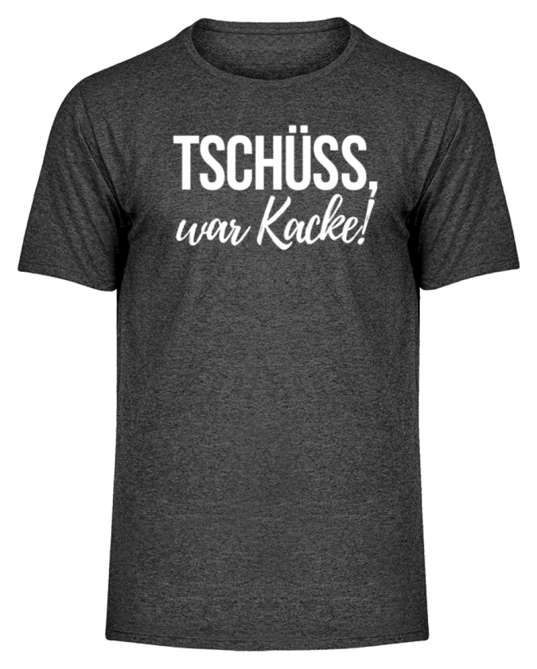 Tschüss, war Kacke!  - Herren Melange Shirt - Words on Shirts