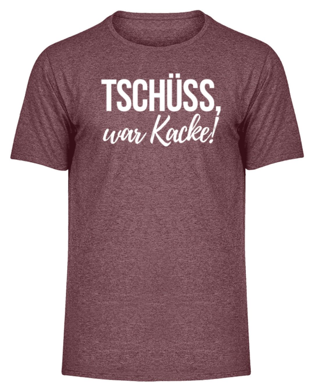 Tschüss, war Kacke!  - Herren Melange Shirt - Words on Shirts