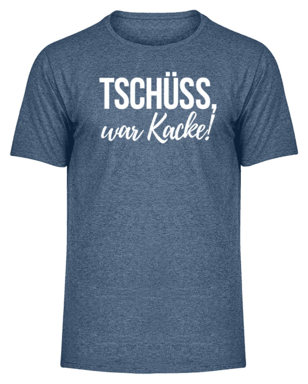Tschüss, war Kacke!  - Herren Melange Shirt - Words on Shirts