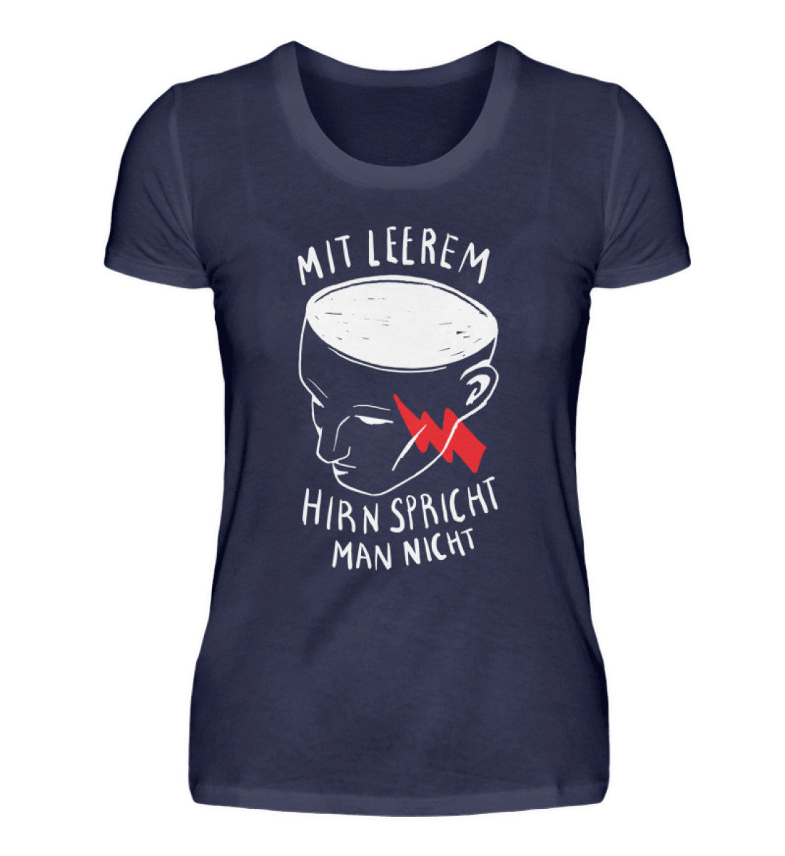 Mit leerem Hirn - Spricht man nicht  - Damenshirt