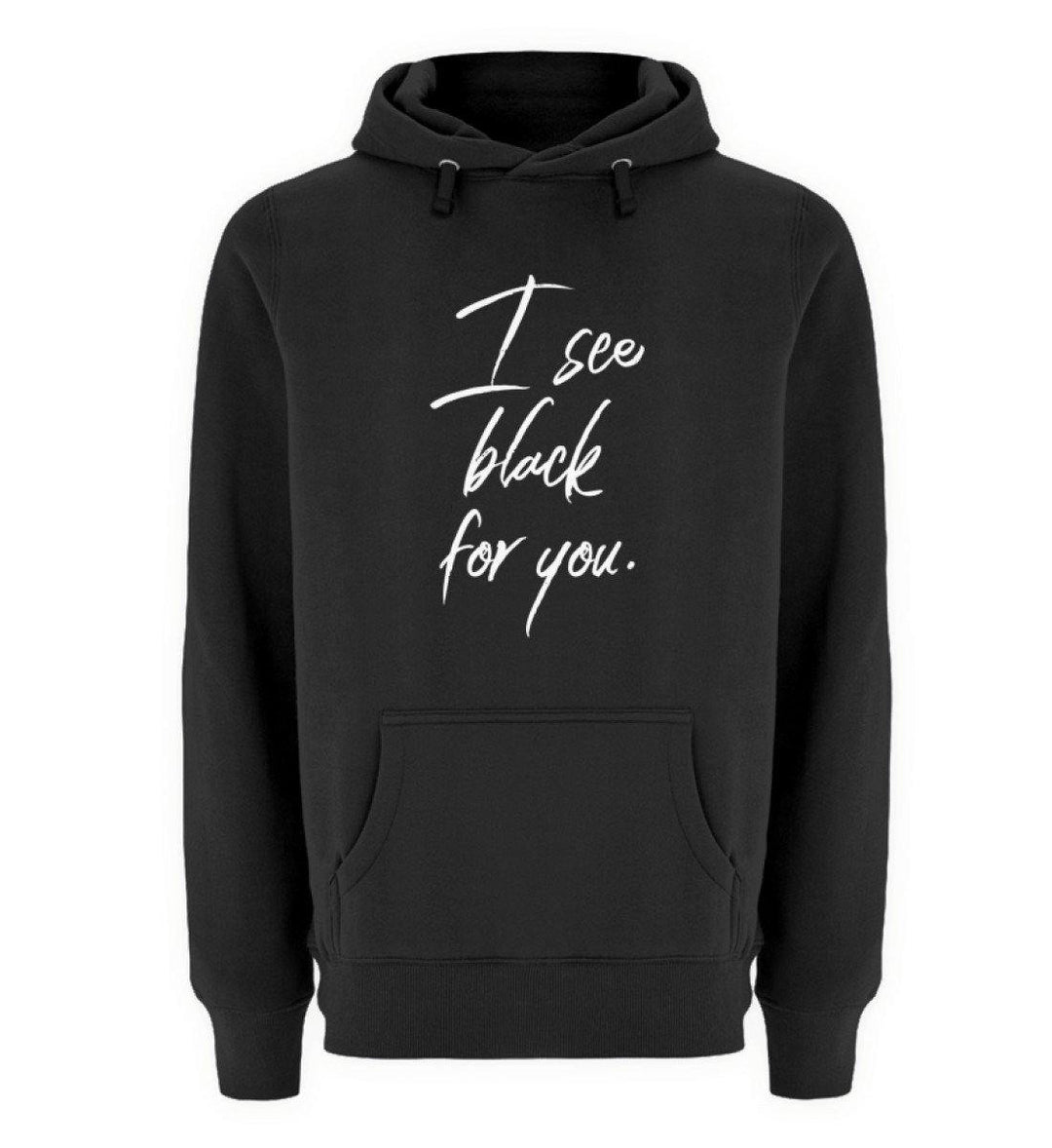 I See Black for you Words on Shirts PR  - Unisex Premium Kapuzenpullover - Words on Shirts Sag es mit dem Mittelfinger Shirts Hoodies Sweatshirt Taschen Gymsack Spruch Sprüche Statement
