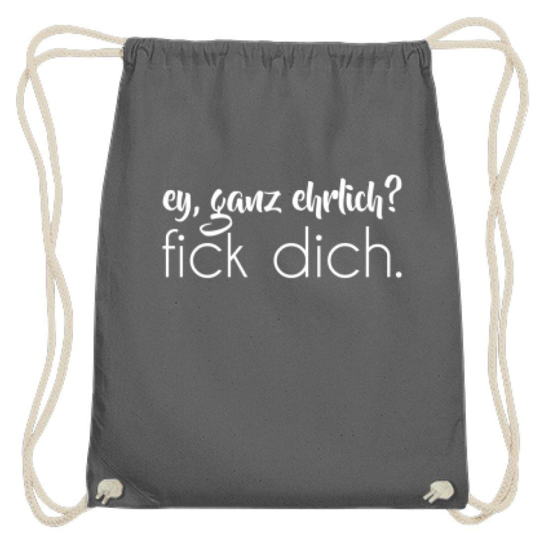 ey, ganz ehrlich? fick dich.  - Baumwoll Gymsac - Words on Shirts
