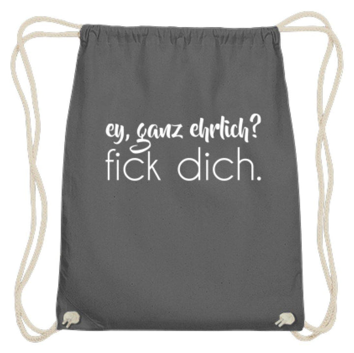 ey, ganz ehrlich? fick dich.  - Baumwoll Gymsac - Words on Shirts