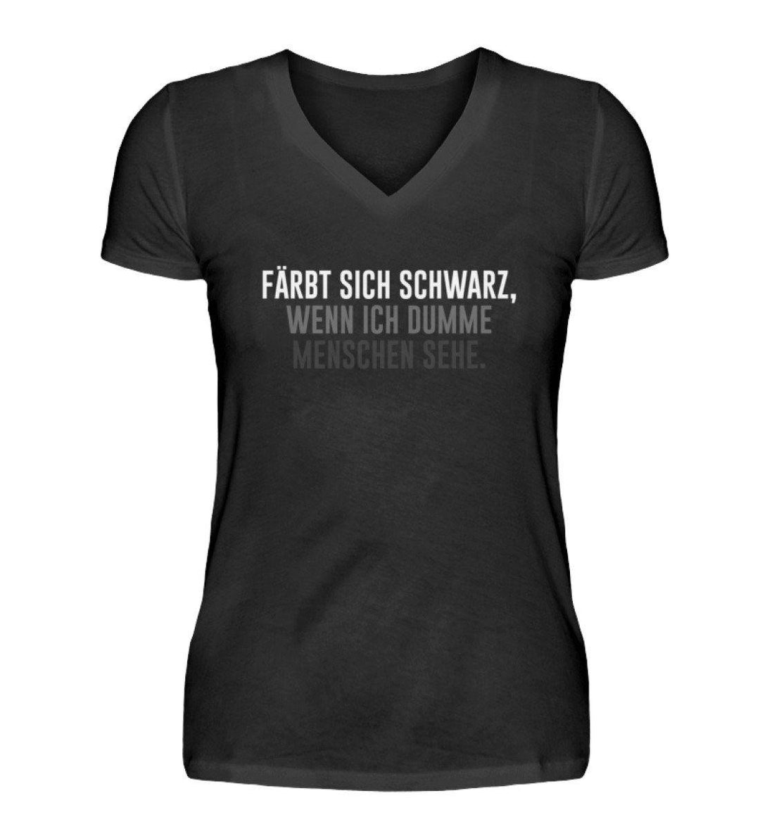 Färbt sich schwarz - Dumme Menschen   - V-Neck Damenshirt - Words on Shirts Sag es mit dem Mittelfinger Shirts Hoodies Sweatshirt Taschen Gymsack Spruch Sprüche Statement