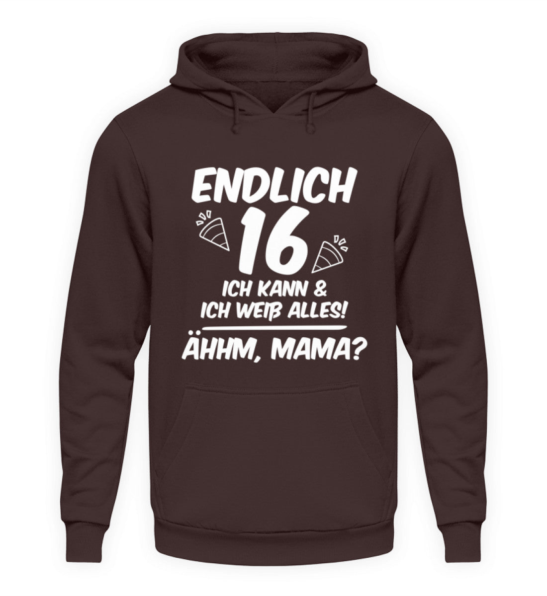 Geburtstag Endlich 16 Ähhm, Mama  - Unisex Kapuzenpullover Hoodie