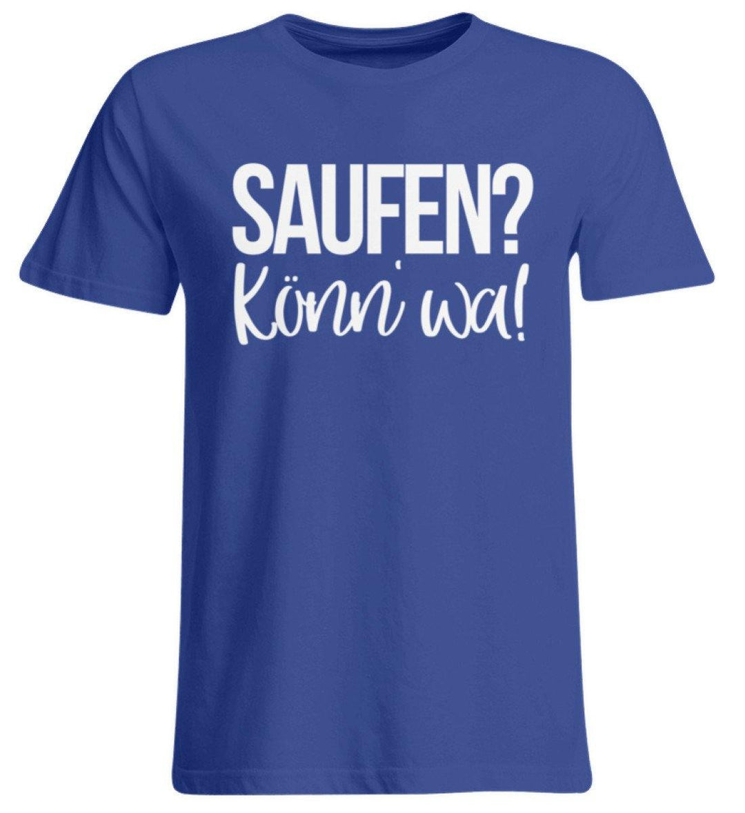 Saufen? Könn' wa!  - Übergrößenshirt - Words on Shirts Sag es mit dem Mittelfinger Shirts Hoodies Sweatshirt Taschen Gymsack Spruch Sprüche Statement
