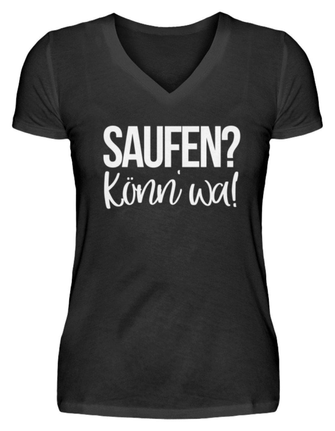 Saufen? Könn' wa!  - V-Neck Damenshirt - Words on Shirts Sag es mit dem Mittelfinger Shirts Hoodies Sweatshirt Taschen Gymsack Spruch Sprüche Statement