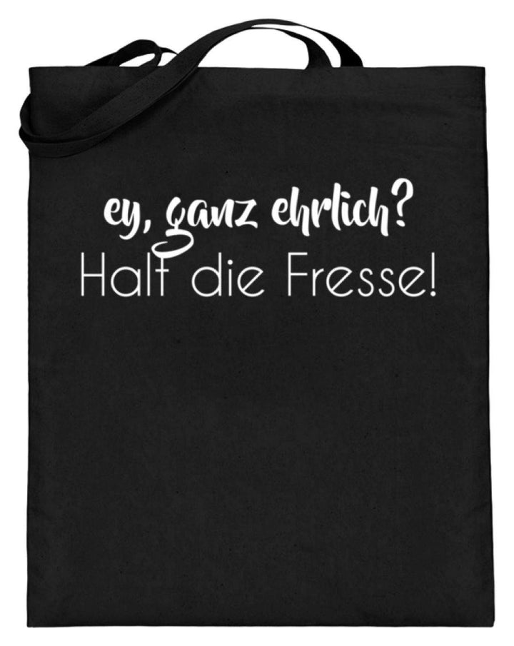 Ey ganz ehrlich? Halt die Fresse!  - Jutebeutel (mit langen Henkeln) - Words on Shirts