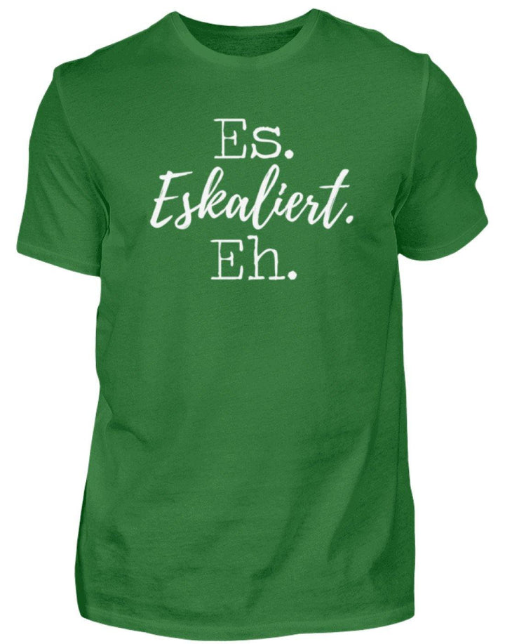 Es Eskaliert Eh - Words on Shirts (5)  - Herren Shirt - Words on Shirts Sag es mit dem Mittelfinger Shirts Hoodies Sweatshirt Taschen Gymsack Spruch Sprüche Statement